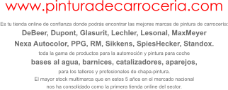 www.pinturadecarroceria.com Es tu tienda online de confianza donde podrás encontrar las mejores marcas de pintura de carrocería: DeBeer, Dupont, Glasurit, Lechler, Lesonal, MaxMeyer Nexa Autocolor, PPG, RM, Sikkens, SpiesHecker, Standox. toda la gama de productos para la automoción y pintura para coche bases al agua, barnices, catalizadores, aparejos, para los talleres y profesionales de chapa-pintura. El mayor stock multimarca que en estos 5 años en el mercado nacional nos ha consolidado como la primera tienda online del sector.